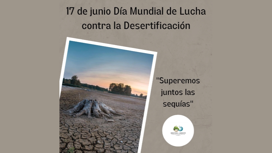 17 de junio Día Mundial de lucha contra la desertificación y la sequía